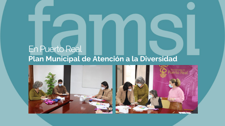 FAMSI y el Ayuntamiento de Puerto Real impulsan la elaboraci&oacute;n del Plan Municipal de Atenci&oacute;n a la Diversidad