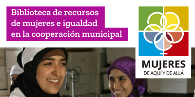Mujeres de aqu&iacute; y de all&aacute;: FAMSI pone en marcha una 'Biblioteca de Recursos de mujeres e igualdad en la cooperaci&oacute;n municipal'