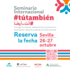 &iexcl;&iexcl;Est&aacute;s a tiempo!! Inscr&iacute;bete en el 'Seminario Internacional #T&uacute;Tambi&eacute;n, 26 y 27 de octubre, en Sevilla