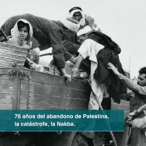 76 a&ntilde;os del abandono de Palestina, la cat&aacute;strofe, la Nakba.